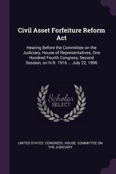 Paperback Civil Asset Forfeiture Reform Act: Hearing Before the Committee on the Judiciary, House of Representatives, One Hundred Fourth Congress, Second Sessio Book