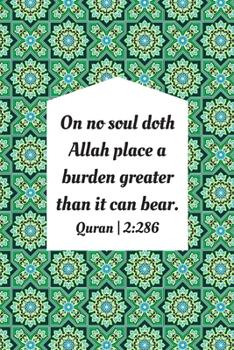 On No Soul Doth Allah Place A Burden Greater Than It Can Bear: Inspirational Reminder Islamic Quranic Quote Verse: Blank Lined Notebook Journal: Great Gift For Muslims, Believers And Reverts