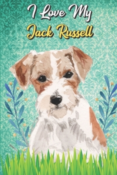 I Love My Jack Russell: Daily Baby Feeding and Diaper Log Book Journal for New Parents. Perfect as a Gift for Moms and Dads.