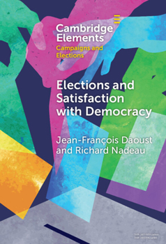Hardcover Elections and Satisfaction with Democracy: Citizens, Processes and Outcomes Book