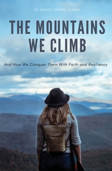 Paperback The Mountains We Climb: And How We Conquer Them With Faith and Resiliency Book