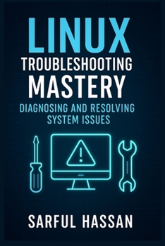 Paperback Linux Troubleshooting Mastery: Diagnosing and Resolving System Issues Book