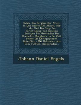Paperback Ueber Den Bergbau Der Alten, in Den L Ndern Des Rheins, Der Lahn Und Der Sieg: Zur Berichtigung Von Gmelins Beitr Gen Zur Geschichte Des Deutschen Ber [German] Book