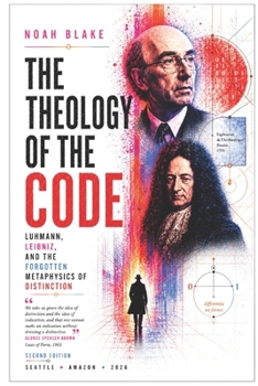 Paperback The Theology of the Code: Luhmann, Leibniz, and the Forgotten Metaphysics of Distinction Book
