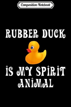 Composition Notebook: Funny Gifts Rubber Duck Is My Spirit Animal  Journal/Notebook Blank Lined Ruled 6x9 100 Pages