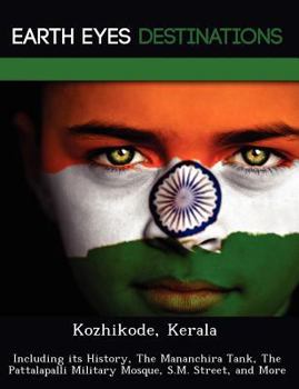 Paperback Kozhikode, Kerala: Including its History, The Mananchira Tank, The Pattalapalli Military Mosque, S.M. Street, and More Book