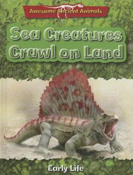 Library Binding Sea Creatures Crawl on Land: Early Life Book