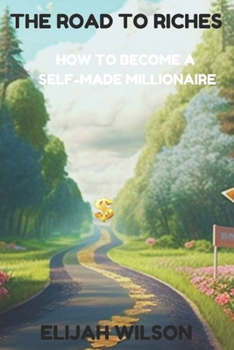 Paperback The Road To Riches: How To Become A Selfmade Millionaire Book