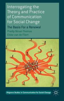 Hardcover Interrogating the Theory and Practice of Communication for Social Change: The Basis for a Renewal Book