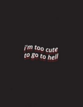 i'm too cute to go to hell: Funny Aesthetic Saying Blank Lined Paper Journal