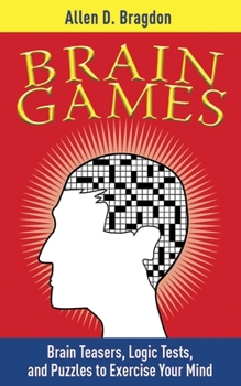 Paperback Brain Games: Brain Teasers, Logic Tests, and Puzzles to Exercise Your Mind Book