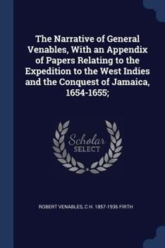 Paperback The Narrative of General Venables, With an Appendix of Papers Relating to the Expedition to the West Indies and the Conquest of Jamaica, 1654-1655; Book