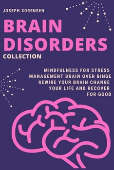 Paperback Brain Disorders: Collection, Mindfulness for Stress Management, Brain Over Binge: Rewire Your Brain, Change Your Life and Recover for G Book