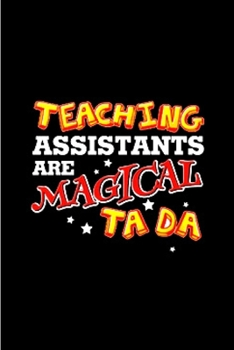 Paperback Teaching assistants are magical ta da: Teaching Assistant Notebook journal Diary Cute funny humorous blank lined notebook Gift for student school coll Book