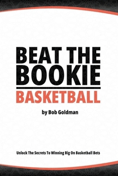 Paperback Beat the Bookie - Basketball Games: Unlock The Secret To Big Winnings Book