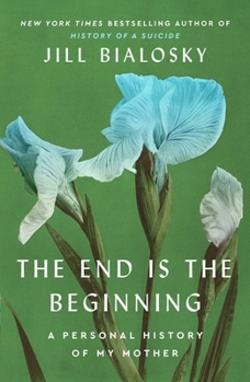Paperback The End Is the Beginning: A Personal History of My Mother Book