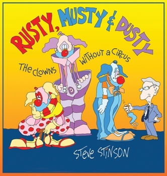 Hardcover Rusty, Musty & Dusty - the Clowns Without a Circus: the Clowns Without a Circus Book