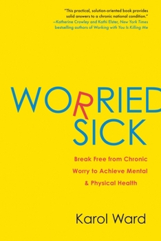 Paperback Worried Sick: Break Free from Chronic Worry to Achieve Mental & Physical Health Book