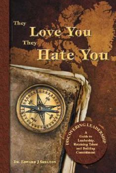 Paperback They Love You They Hate You: Discovering Leadership - A Guide to Leadership, Retaining Talent and Building Commitment Book