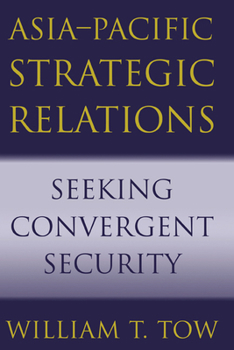 Paperback Asia-Pacific Strategic Relations: Seeking Convergent Security Book