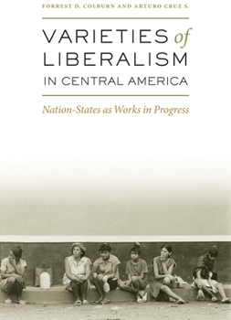 Paperback Varieties of Liberalism in Central America: Nation-States as Works in Progress Book