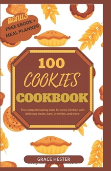 Paperback 100 cookies cookbook: The complete baking bank for every kitchen with delicious treats, bars, brownies, and more Book