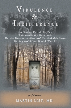 Paperback Virulence & Indifference: A Young Polish Boy's Extraordinary Survival, Heroic Reconstruction and Unthinkable Loss During and After World War II Book