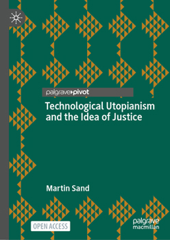 Hardcover Technological Utopianism and the Idea of Justice Book