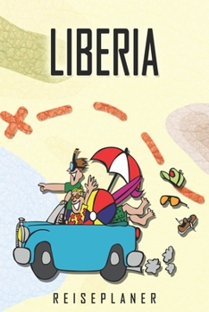 Liberia Reiseplaner: Reise- und Urlaubstagebuch für Liberia. Ein Logbuch mit wichtigen vorgefertigten Seiten und vielen freien Seiten für deine ... oder als Abschiedsgeschenk (German Edition)