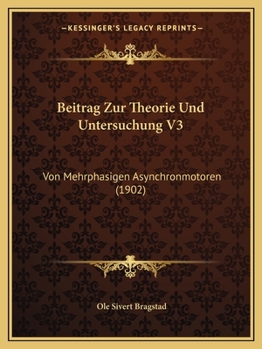 Paperback Beitrag Zur Theorie Und Untersuchung V3: Von Mehrphasigen Asynchronmotoren (1902) [German] Book