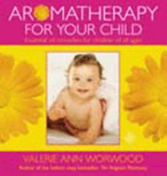 Paperback Aromatherapy for Your Child: Essential Oil Remedies for Children of All Ages Book