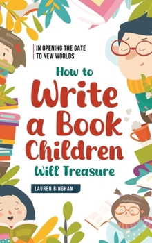 Hardcover In Opening the Gate to New Worlds: How to Write a Book Children Will Treasure Book