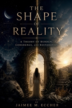 Paperback THE SHAPE OF REALITY: A Theory of Burden, Coherence, and Restoration Book