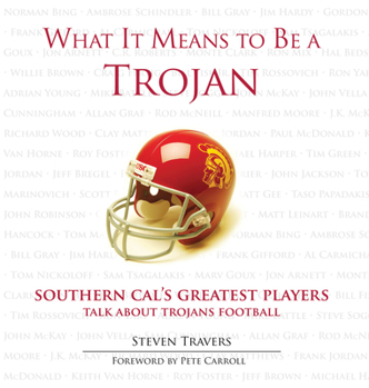 Hardcover What It Means to Be a Trojan: Southern Cal's Greatest Players Talk about Trojans Football Book