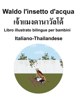 Italiano-Thailandese Waldo l'insetto d'acqua Libro illustrato bilingue per bambini (Italian Edition)