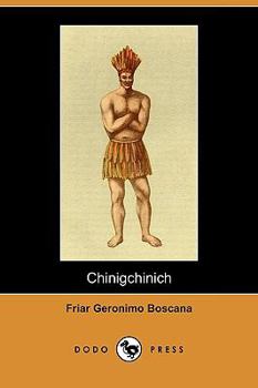 Paperback Chinigchinich: A Historical Account of the Origin, Customs, and Traditions of the Indians at the Missionary Establishment of St. Juan Book