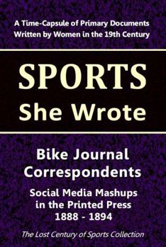 Paperback Bike Journal Correspondents: Social Media Mashups in the Printed Press 1888-1894 (Sports She Wrote) Book