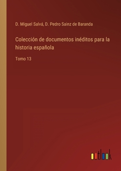 Paperback Colección de documentos inéditos para la historia española: Tomo 13 [Spanish] Book