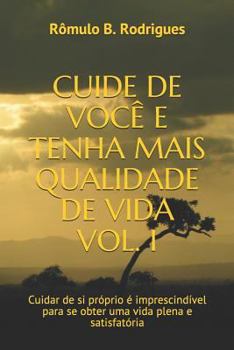 Paperback Cuide de Você E Tenha Mais Qualidade de Vida Vol. I: Cuidar de si próprio é imprescindível para se obter uma vida plena e satisfatória [Portuguese] Book