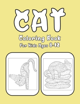 Cat Coloring Book For Kids Ages 8-12: Cat Book Of A Excellent Coloring Book for boys, girls, Adults and Kids Ages 8-12