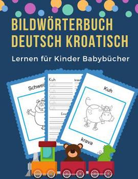 Paperback Bildwörterbuch Deutsch Kroatisch Lernen für Kinder Babybücher: Easy 100 grundlegende Tierwörter-Kartenspiele in zweisprachigen Bildwörterbüchern. Leic [German] Book