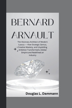 BERNARD ARNAULT: The Visionary Architect of Modern Luxury — How Strategic Genius, Creative Mastery, and Unyielding Ambition Transformed a Global Empire and Redefined an Industry