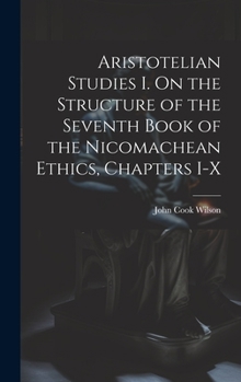 Hardcover Aristotelian Studies I. On the Structure of the Seventh Book of the Nicomachean Ethics, Chapters I-X Book