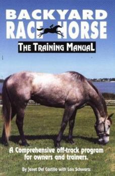 Paperback Backyard Race Horse: The Training Manual, a Comprehensive Off-Track Program for Owners and Trainers Book