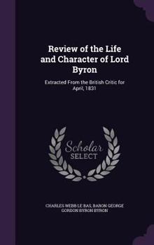 Hardcover Review of the Life and Character of Lord Byron: Extracted From the British Critic for April, 1831 Book