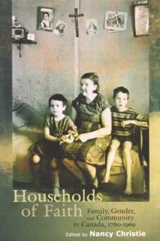 Hardcover Households of Faith: Family, Gender, and Community in Canada, 1760-1969 Volume 44 Book