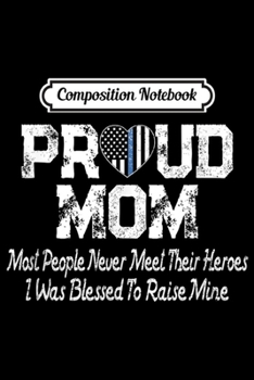 Paperback Composition Notebook: Proud Mom Thin Blue Line Flag Heart Police Support Parent Journal/Notebook Blank Lined Ruled 6x9 100 Pages Book