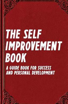 Paperback The Self Improvement Book: A Guide Book for Success and Personal Development Book