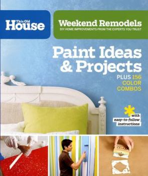 Paperback Weekend Remodels: Paint Ideas and Projects: DIY Home Improvements from the Experts You Trust Book
