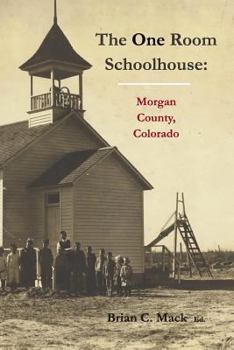 Paperback The One Room Schoolhouse: Morgan County, Colorado Book